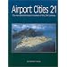 Airport Cities Twenty-One: The New Global Transport Centers of the Twenty-First Century
