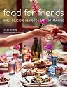 Food For Friends: Simply Delicious Menus For Easy Entertaining