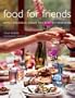 Food For Friends: Simply Delicious Menus For Easy Entertaining
