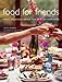 Food For Friends: Simply Delicious Menus For Easy Entertaining