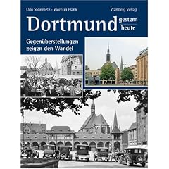 Dortmund - gestern und heute: Gegen�berstellungen zeigen den Wandel