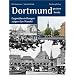 Dortmund - gestern und heute: Gegen�berstellungen zeigen den Wandel