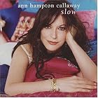 Slow by  Ann Hampton Callaway 