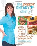 The Speedy Sneaky Chef: Quick, Healthy Fixes for Your Favorite Packaged Foods [Paperback]