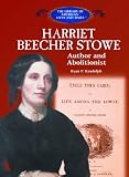 Harriet Beecher Stowe: Author and Abolitionist (Library of American Lives and Times)
