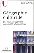G�ographie culturelle. Une nouvelle approche des soci�t�s et des milieux