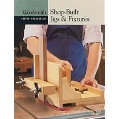 Shop-built Jigs and Fixtures (Woodsmith Custom Woodworking Books)