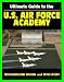 21st Century Ultimate Guide to the U.S. Air Force Academy (USAFA) - Academic and Athletic Programs, Prep School, 10th Air Base Wing, Honor Code, Admissions Information (Ringbound Book and DVD-ROM)