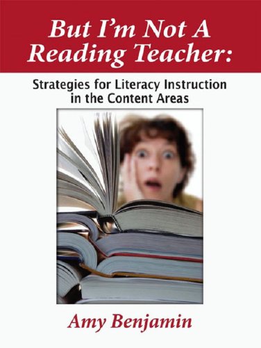 But I'm Not a Reading Teacher: Strategies for Literacy Instruction in the Content Areas