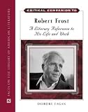 Critical Companion To Robert Frost : A Literary Reference To His Life And Work