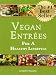 Vegan Entrées For a Healthy Lifestyle (Scrumptious Vegan Delights Volume 1) Vegan Entrées For a Healthy Lifestyle (Scrumptious Vegan Delights Volume 1)