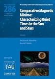 Comparative magnetic minima : characterizing quiet times in the sun and stars : proceedings of the 286th symposium of the International Astronomical Union held in the City of Mendoza, Mendoza, Argenti