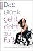 Produkt-Bild: Das Gl&uuml;ck geht nicht zu Fu&szlig;: Wie mein Leben ins Rollen kam