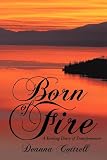 Born Of Fire: A Yearlong Diary of Transformation