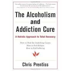 The Alcoholism & Addiction Cure: A Holistic Approach to Total Recovery