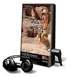 Digging for the Truth: One Man's Epic Adventure Exploring the World's Greatest Archaeological Mysteries [With Earbuds] (Playaway Adult Nonfiction)
