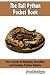 The Ball Python Pocket Book : Your Guide To Ball Python Keeping, Breeding and Feeding Python Regius by Sam Hannigan