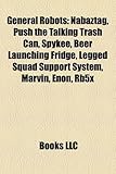 General Robots: Nabaztag, Push the Talking Trash Can, Spykee, Beer Launching Fridge, Legged Squad Support System, Marvin, Enon, Rb5x-