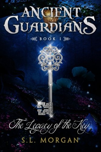 Ancient Guardians: The Legacy of the Key (Ancient Guardian Series, Book 1) (Volume 1), by S. L. Morgan