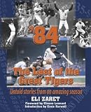 `84: The Last of the Great Tigers--Untold Stories From an Amazing Season
