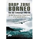 DROP ZONE BORNEO - THE RAF CAMPAIGN 1963-65: 'The Most Successful Use of Armed Forces in the Twentieth Century' (Pen & Sword Military) book cover
