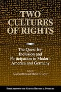 Two Cultures of Rights: The Quest for Inclusion and Participation in Modern America and Germany (Publications of the German Historical Institute)