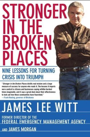 Stronger in the Broken Places: Nine Lessons for Turning Crisis into Triumph, by James Lee Witt, James Morgan Stronger in the Broken Places: Nine Lessons for Turning Crisis into Triumph, by James Lee Witt, James Morgan