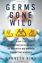 Germs Gone Wild: How the Unchecked Development of Domestic Bio-Defense Threatens America