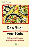 Das Buch vom Reis - Vollwertige Rezepte mit einem gro&szlig;en Korn - Rolf Goetz