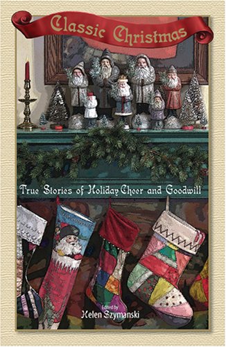 Classic Christmas: True Stories of Holiday Cheer and Goodwill