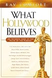 What Hollywood Believes: An Intimate Look at the Faith of the Famous