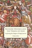 Richard Hooker and the vision of God : exploring the origins of 'Anglicanism'