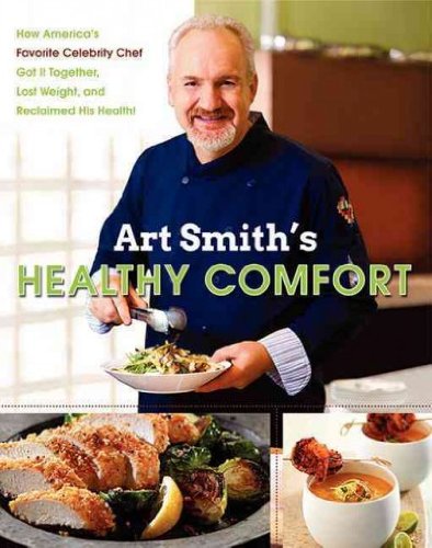 Art Smith's Healthy Comfort: How America's Favorite Celebrity Chef Got It Together, Lost Weight, an