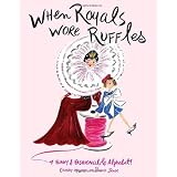 When Royals Wore Ruffles: A Funny and Fashionable Alphabet! ~ Chesley McLaren