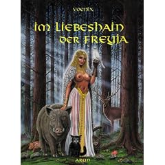 Im Liebeshain der Freyja: Kurzgeschichten um die Liebesg�ttin, die einen m�rchenhaften Rahmen haben und deren Ursprung in den Spr�chen der 'Edda' zu finden sind