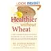Healthier Without Wheat: A New Understanding of Wheat Allergies, Celiac Disease, and Non-Celiac Gluten Intolerance.