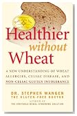 Healthier Without Wheat: A New Understanding of Wheat Allergies, Celiac Disease, and Non-Celiac Gluten Intolerance.