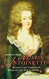 Marie Antoinette - K&ouml;nigin von Frankreich, B&uuml;rgerin auf dem Schafott - Carolly Erickson