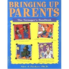 Bringing Up Parents: The Teenager's Handbook