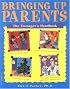 Bringing Up Parents: The Teenager's Handbook