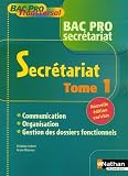 Secrétariat Bac Pro : Tome 1, Communication, organisation, gestion des dossiers fonctionnels
