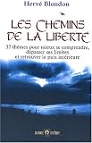 Les chemins de la libert�. 37 th�mes pour mieux se comprendre, d�passer ses limites et retrouver la paix int�rieure