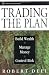 Trading the Plan: Build Wealth, Manage Money, and Control Risk (Wiley Finance)