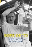 Boys of '72: Leeds United's FA Cup Glory (100 Greats S.)
