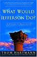 What Would Jefferson Do?: A Return to Democracy
