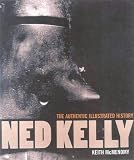 Ned Kelly: The Authentic Illustrated History