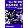 The Origins of the British Welfare State: Society, State and Social Welfare in England and Wales, 1800-1945