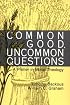 Common Good, Uncommon Questions: A Primer in Moral Theology