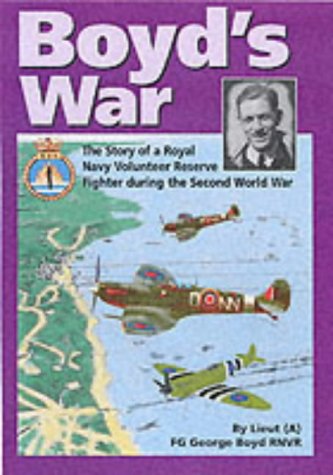 Boyd's War: The Story of a Royal Navy Volunteer Reserve Fighter Pilot During the Second World War