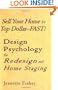 Sell Your Home for Top Dollar--FAST! Design Psychology for Redesign and Home Staging